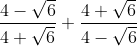 http://latex.codecogs.com/gif.latex?\frac{4-\sqrt{6}}{4+\sqrt{6}}+\frac{4+\sqrt{6}}{4-\sqrt{6}}